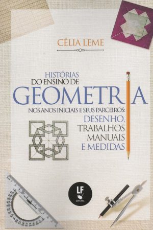 História do Ensino de Geometria nos anos iniciais e seus parceiros: Desenho, trabalhos manuais e medidas