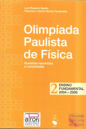 Olimpíada Paulista de Física: Questões resolvidas e comentadas – Ensino Fundamental, Vol. 2 – 2004 – 2006