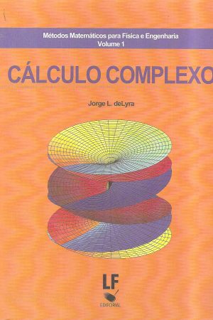 Métodos Matemáticos para Física e Engenharia volume 1 – CÁLCULO COMPLEXO