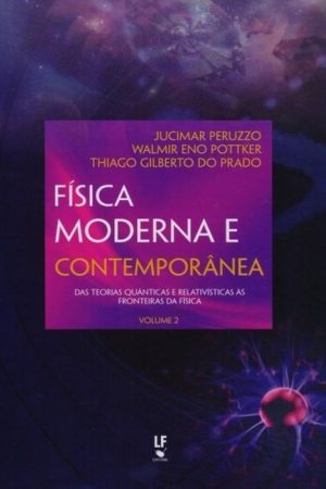 Física Moderna e Contemporânea volume 2 – das teorias quânticas e relativísticas às fronteiras da física