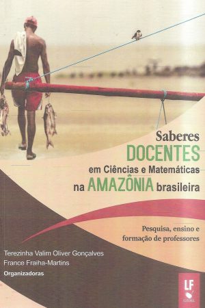 Saberes Docentes em Ciências e Matemáticas na Amazônia Brasileira: Pesquisas, ensino e formação de professores