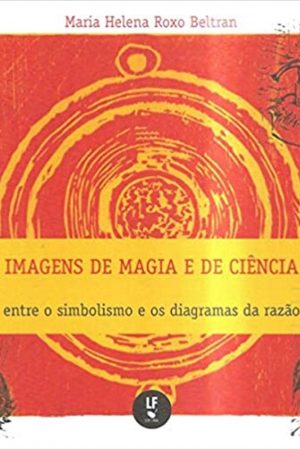Imagens de Magia e de Ciência: entre o simbolismo e os diagramas da razão