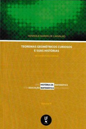 TEOREMAS GEOMÉTRICOS CURIOSOS E SUAS HISTÓRIAS – Vol. 4